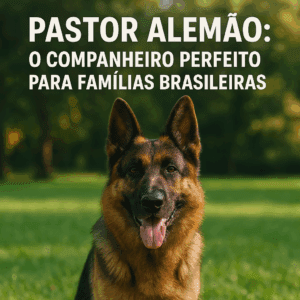 Pastor Alemão: O Companheiro Perfeito para Famílias Brasileiras