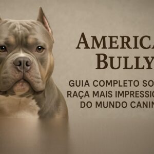 American Bully: Guia Completo sobre a Raça Mais Impressionante do Mundo Canino